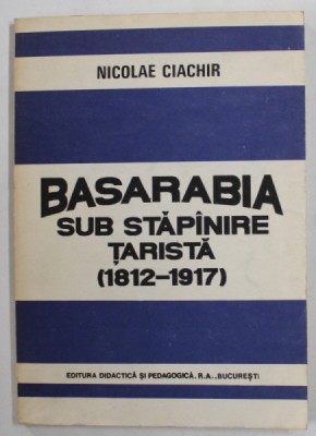 BASARABIA SUB STAPANIRE TARISTA ( 1912 - 1917 ) de NICOLAE CIACHIR , 1992 , DEDICATIE * foto