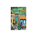 Reclaiming Your Community: You Don't Have to Move Out of Your Neighborhood to Live in a Better One