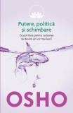 Osho Vol. 6: Putere politica si schimbare. Ce pot face pentru ca lumea sa devina un loc mai bun? - Litera