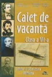 Caiet de vacanta. Limba si literatura romana - Clasa a VII-a, Clasa 7, Limba Romana, Auxiliare scolare