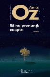 Să nu pronunţi: noapte - Paperback - Amos Oz - Humanitas Fiction