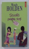 SCOALA PENTRU SOTI de WENDY HOLDEN , 2008