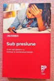 Cumpara ieftin Sub presiune. Cum sa luptam cu stresul si anxietatea fetelor - Lisa Damour