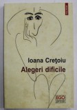 ALEGERI DIFICILE de IOANA CRETOIU , 2016