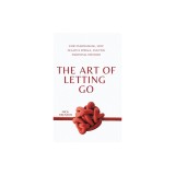 The Art of Letting Go: Stop Overthinking, Stop Negative Spirals, and Find Emotional Freedom