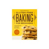 Gluten-Free Baking for Beginners: The Essential Guide to Sweet and Savory Baking