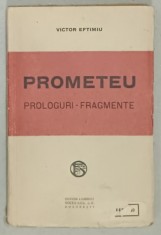 PROMETEU , TRAGEDIE IN CINCI ACTE IN VERSURI , PROLOGURI - FRAGMENTE de VICTOR EFTIMIU , 1923