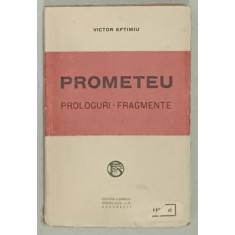 PROMETEU , TRAGEDIE IN CINCI ACTE IN VERSURI , PROLOGURI - FRAGMENTE de VICTOR EFTIMIU , 1923