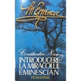 Constantin Noica - Introducere la miracolul Eminescian (Editia: 1992)