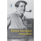 Eltűnt b&aacute;csik&aacute;m nyom&aacute;ban - Eur&oacute;pa, h&aacute;bor&uacute; &eacute;s egy sz&eacute;tsz&oacute;rt csal&aacute;d t&ouml;rt&eacute;netei - Kathy Henderson