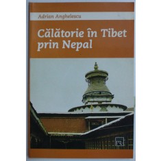 CALATORIE IN TIBET PRIN NEPAL de ADRIAN ANGHELESCU , 2006