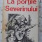 LA PORTILE SEVERINULUI-ION GRECEA-178797