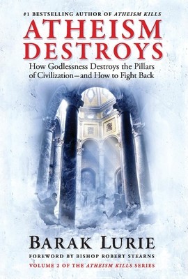 Atheism Destroys: How Godlessness Destroys the Pillars of Civilization--And How to Fight Backvolume 2 foto