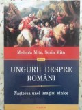 UNGURII DESPRE ROMANI. NASTEREA UNEI IMAGINI ETNICE-MELINA MITU, SORIN MITU-362385