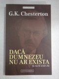 DACA DUMNEZEU NU AR EXISTA - G. K. CHESTERTON