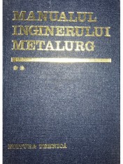 Suzana Gadea (coord.) - Manualul inginerului metalurg, vol. 2 (Editia: 1982)