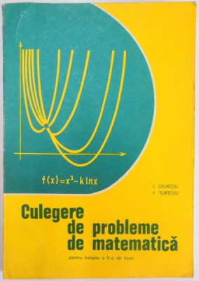 CULEGERE DE PROBLEME DE MATEMATICA PENTRU TREAPTA a - II - a DE LICEE de I. GIURGIU , F. TURTOIU , 1981 foto