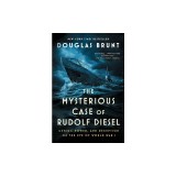 The Mysterious Case of Rudolf Diesel: Genius, Power, and Deception on the Eve of World War I