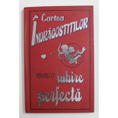 CARTEA INDRAGOSTITILOR - PENTRU O IUBIRE PERFECTA de KATE GRIBBLE , 2008