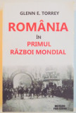 ROMANIA IN PRIMUL RAZBOI MONDIAL de GLENN E. TORREY , 2012 , PREZINTA HALOURI DE APA