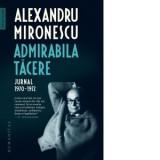 Admirabila tacere. Jurnal 1970-1972 - Alexandru Mironescu