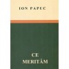 Ion Papuc - Ce merităm - Articole și recenzii, Editura Mica Valahie, 2017