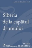 Siberia de la capatul drumului - Traian Dobrinescu - Editura Grupul Art