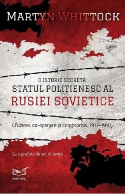 O istorie secreta: statul politienesc al Rusiei sovietice. Cruzime, co-operare si compromis, 1917-1991 - Martyn Whittock foto