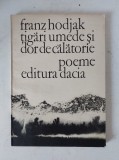FRANZ HODJAK: TIGARI UMEDE SI DOR DE CALATORIE (POEME 1980/coperti HELGA UNIPAN)