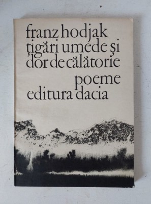 FRANZ HODJAK: TIGARI UMEDE SI DOR DE CALATORIE (POEME 1980/coperti HELGA UNIPAN) foto