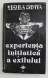 EXPERIENTA INITIATICA A EXILULUI - 46 DE ROMANI SI PRIETENI AI ROMANIEI DIN TARA SI DIN LUME IN DIALOG cu MIHAELA CRISTEA , 1994 , DEDICATIE *