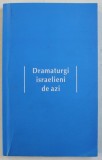DRAMATURGI ISRAELIENI DE AZI , selectie de ADA - MARIA ICHIM , 2009