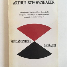 ARTHUR SCHOPENHAUER - FUNDAMENTELE MORALEI, ED ANTET