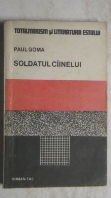 Paul Goma - Soldatul c&amp;icirc;inelui / cainelui (vezi detalii pentru livrare in tara) foto