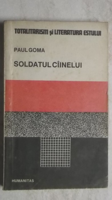 Paul Goma - Soldatul c&icirc;inelui / cainelui (vezi detalii pentru livrare in tara)