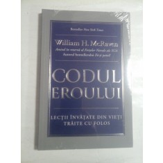CODUL EROULUI Lectii invatate din vieti traite cu folos (carte sigilata, noua) - William H. McRaven