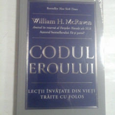 CODUL EROULUI Lectii invatate din vieti traite cu folos (carte sigilata, noua) - William H. McRaven