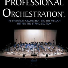 Professional Orchestration Vol 2a: Orchestrating the Melody Within the String Section