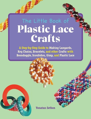 The Little Book of Plastic Lace Crafts: A Step-By-Step Guide to Making Lanyards, Key Chains, Bracelets, and Other Crafts with Boondoggle, Scoubidou, G foto
