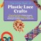 The Little Book of Plastic Lace Crafts: A Step-By-Step Guide to Making Lanyards, Key Chains, Bracelets, and Other Crafts with Boondoggle, Scoubidou, G