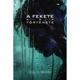 A fekete t&ouml;rt&eacute;nete - Col O. Broox