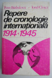Repere de cronologie internationala 1914-1945 - Petre Barbulescu, Ionel Closca
