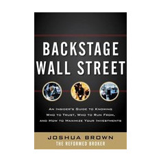 Backstage Wall Street: An Insider's Guide to Knowing Who to Trust, Who to Run From, and How to Maximize Your Investments