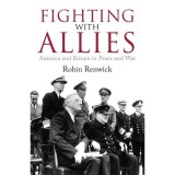Fighting With Allies: America and Britain in Peace and War