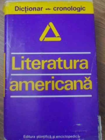 LITERATURA AMERICANA. DICTIONAR CRONOLOGIC-DAN GRIGORESCU-231991