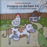 PUNGUTA CU DOI BANI 2.0 O CONTINUARE A POVESTII LUI ION CREANGA-LAVINIA BRANISTE, 2019