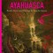 Ayahuasca: Rituals, Potions and Visionary Art from the Amazon