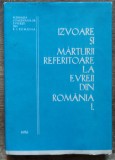 Izvoare si marturii referitoare la evreii din Romania// 1986, vol. 1