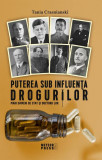Puterea sub influenta drogurilor. Mari oameni de stat si doctorii lor - Paperback brosat - Tania Crasnianski - Meteor Press