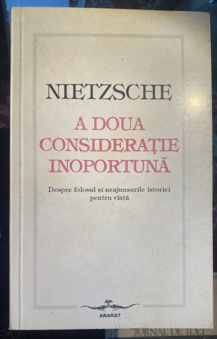 NIETZSCHE F.,A DOUA CONSIDERATIE INOPORTUNA/,,ARARAT 1994/STARE BUNA 110 PAGINI
